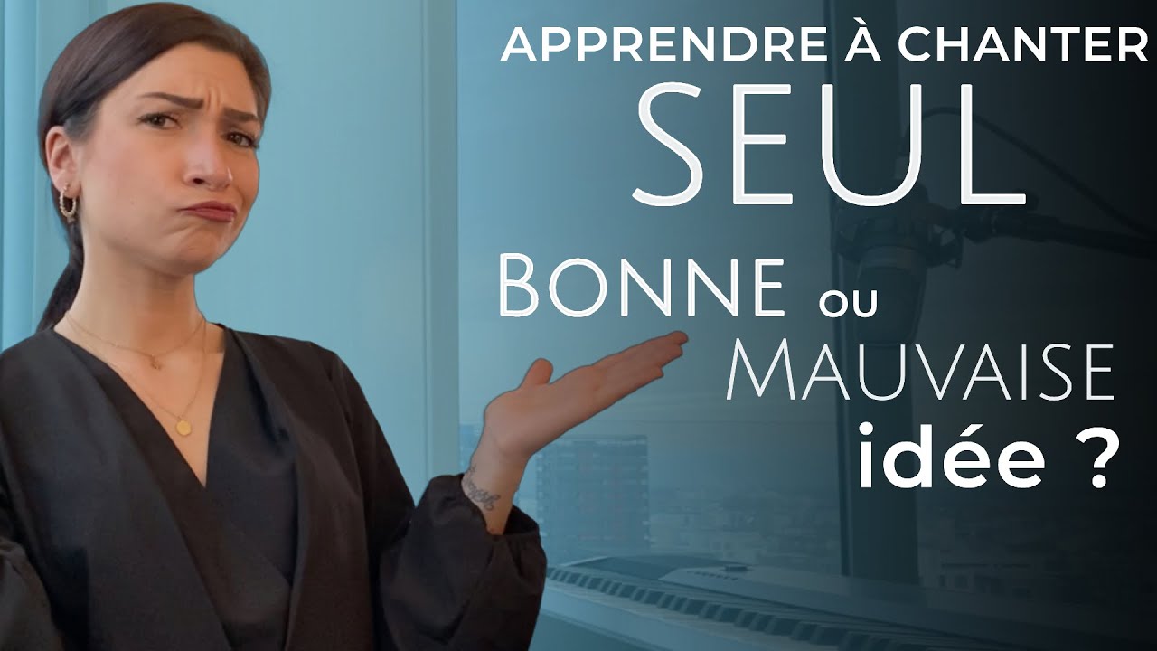 Apprendre &agrave; CHANTER SEUL, bonne ou mauvaise id&eacute;e ?