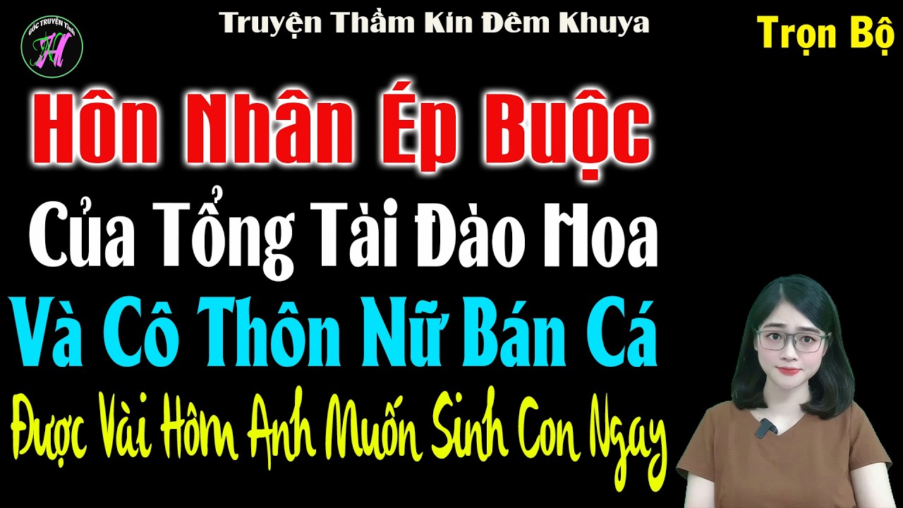 Hôn Nhân Ép Buộc Của Tổng Tài Đào Hoa Và Cô Thôn Nữ Bán Cá Được Vài Hôm Anh Muốn Sinh Con Ngay