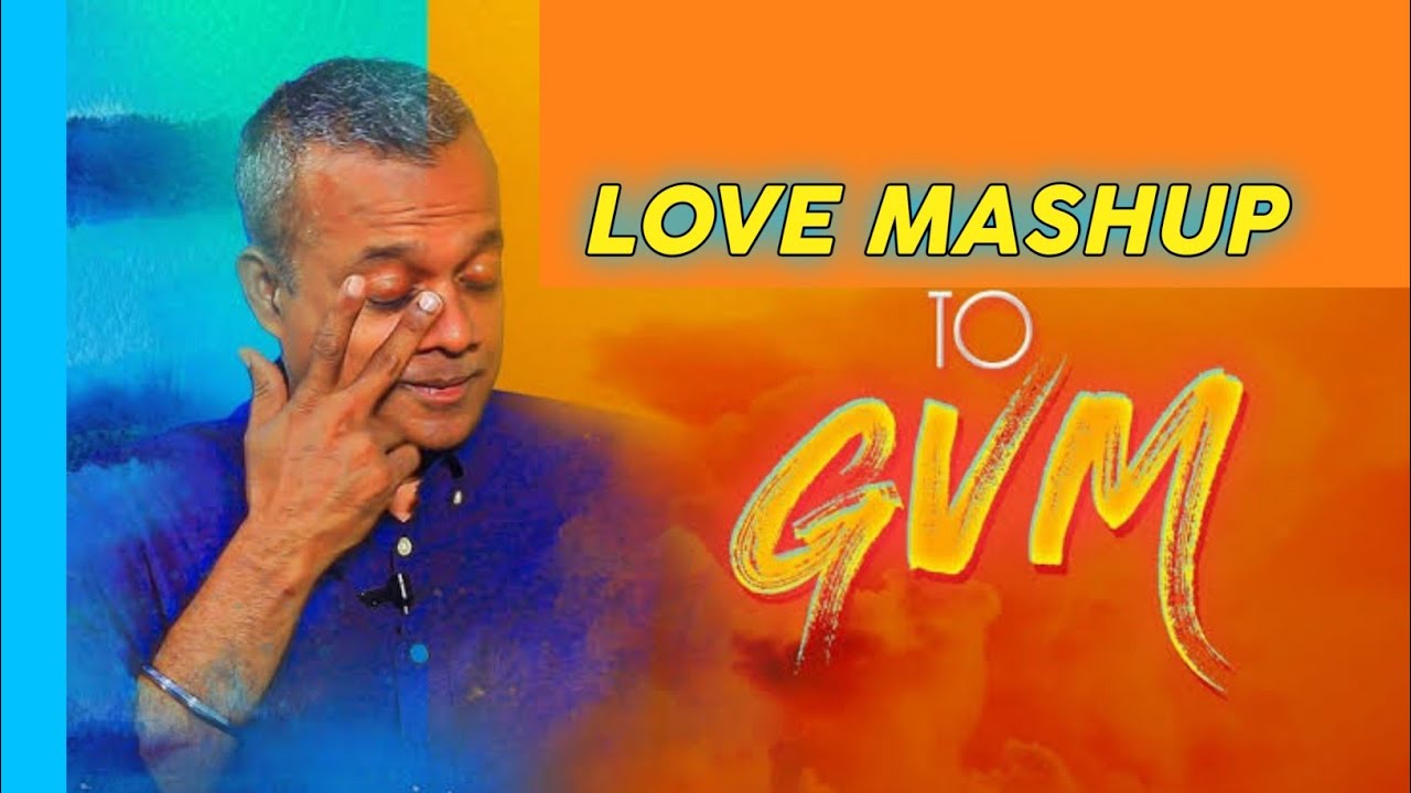 Gvm Special Love Mashup | Re-Edit | Goutham Vasudev Menon