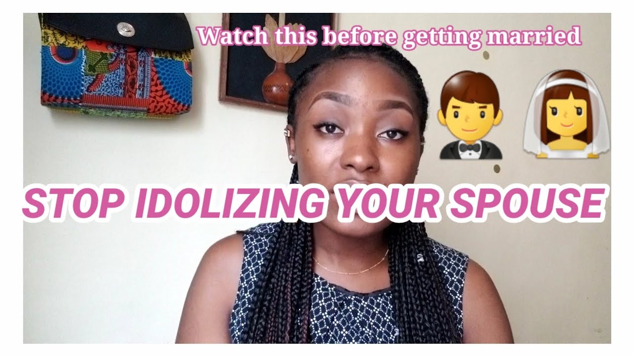 DO NOT IDOLIZE YOUR HUSBAND/WIFE