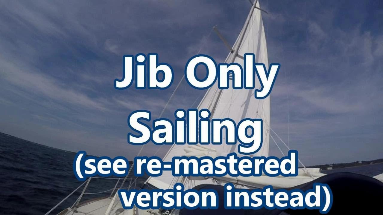 Jib Only Sailing (watch the re-mastered version) | Sail Fanatics
