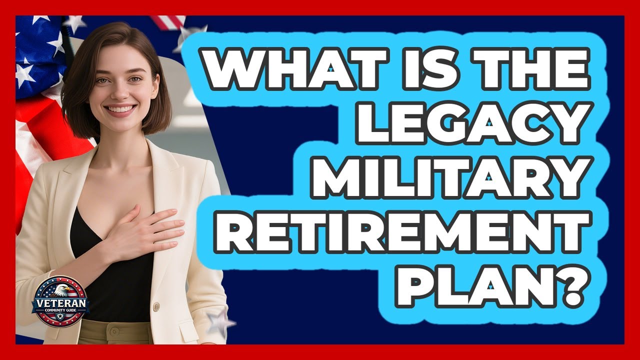 What Is The Legacy Military Retirement Plan?