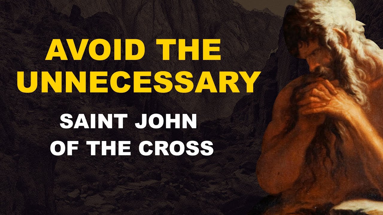 How Your Desires Become Your Enemies - The Mystical Doctor - Saint John Of The Cross