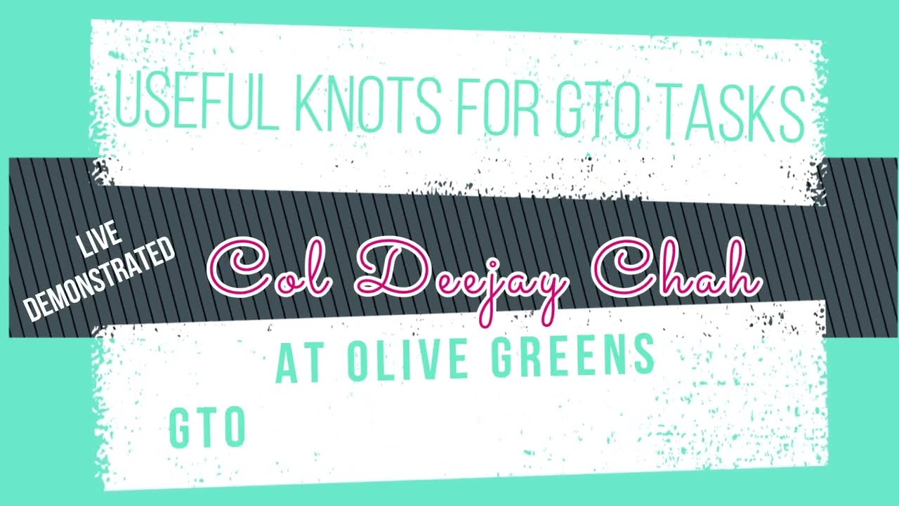 Useful Knots for GTO Tasks. Explained By Col. Deejay Chahal Director Olive Greens.