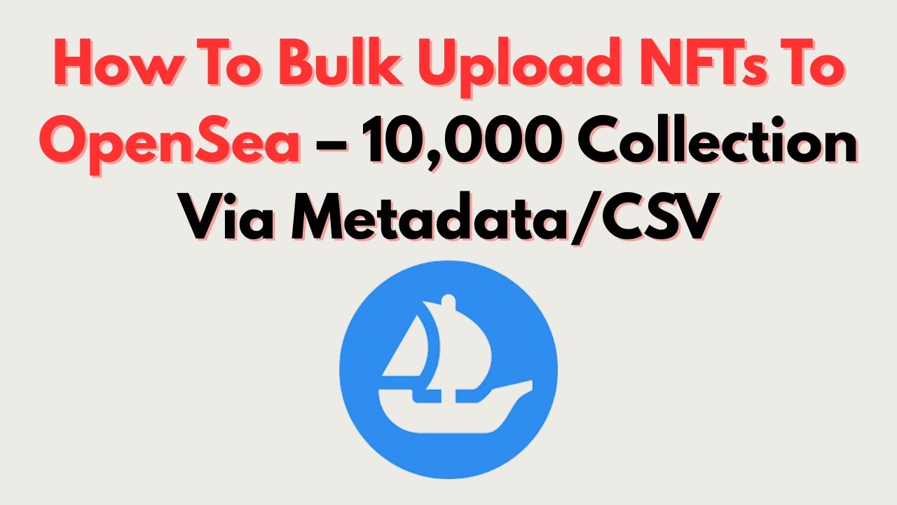 How To Bulk Upload NFTs To OpenSea &ndash; 10,000 Collection Via Metadata/CSV