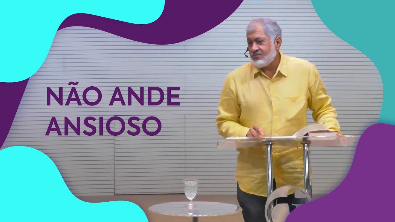 Não ande ansioso | Pastor Jeremias Pereira