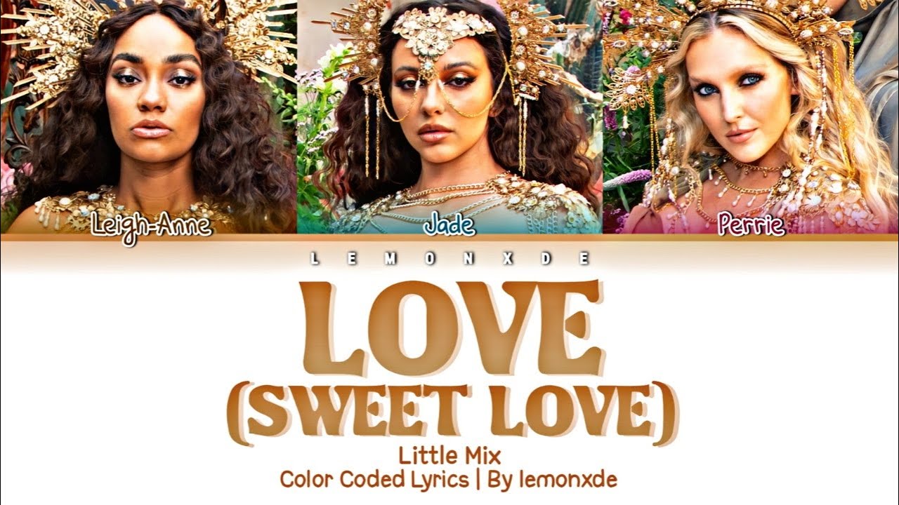 Little Mix - Love (Sweet Love) [Color Coded Lyrics]
