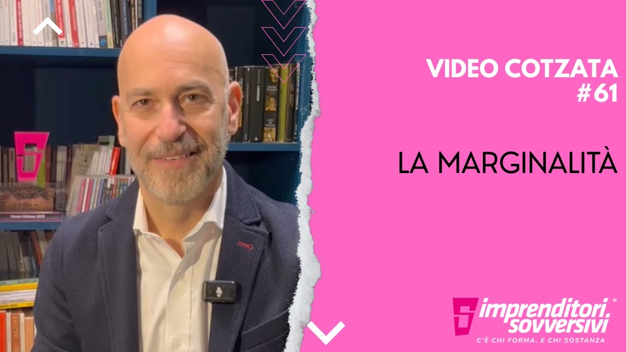 VIDEO COTZATA #61 &ndash; LA MARGINALIT&Agrave;