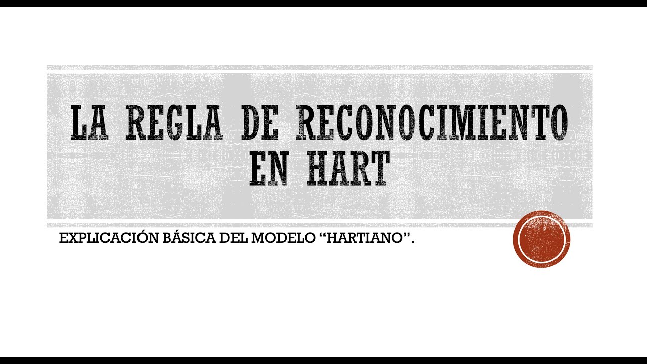 El modelo Iuspositivista de H.L.A. Hart: la regla de reconocimiento.