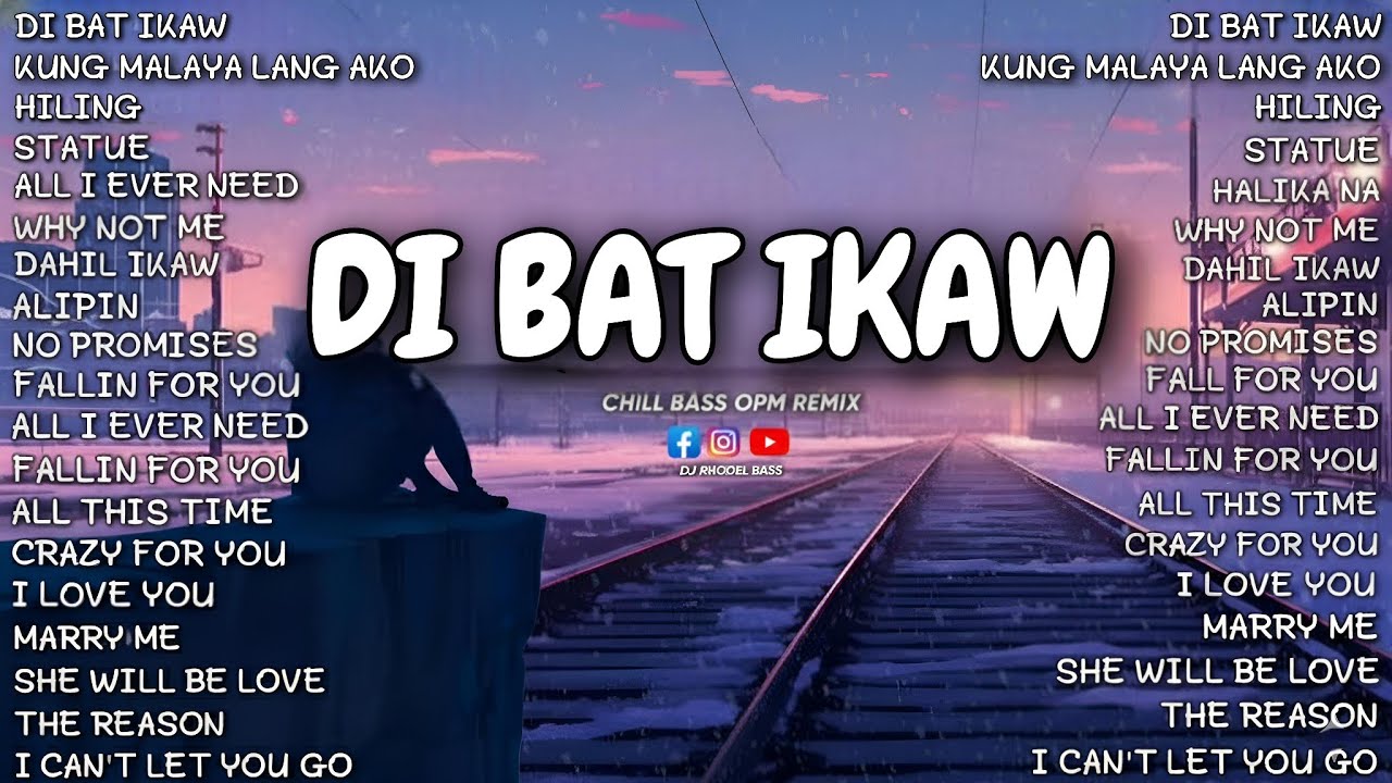 🔥NEW BEST OF DI BAT IKAW X KUNG MALAYA LANG AKO NONSTOP OPM CHILL SONG FULL BASS REMIX/DJ RHODEL🔥