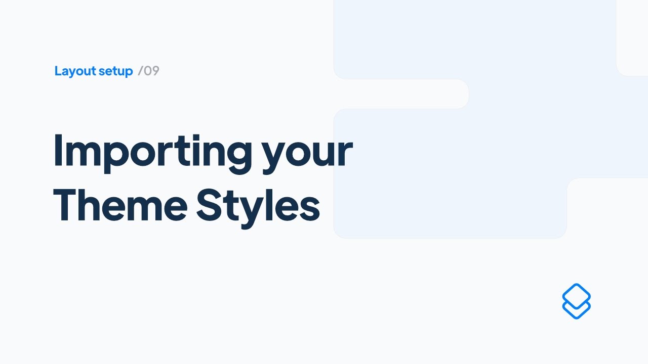 09 Layout Set up: Importing your Theme Styles