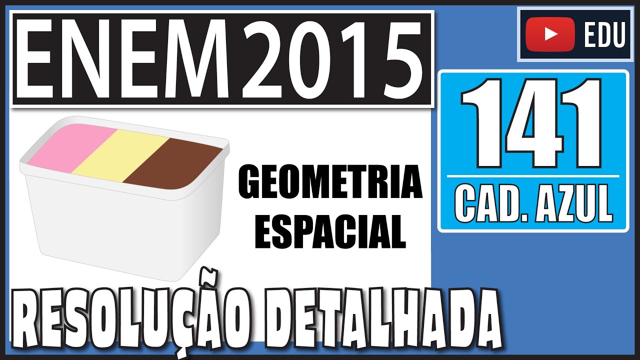 [ENEM 2015] 141 📘 GEOMETRIA ESPACIAL Uma fábrica de sorvetes utiliza embalagens plásticas no