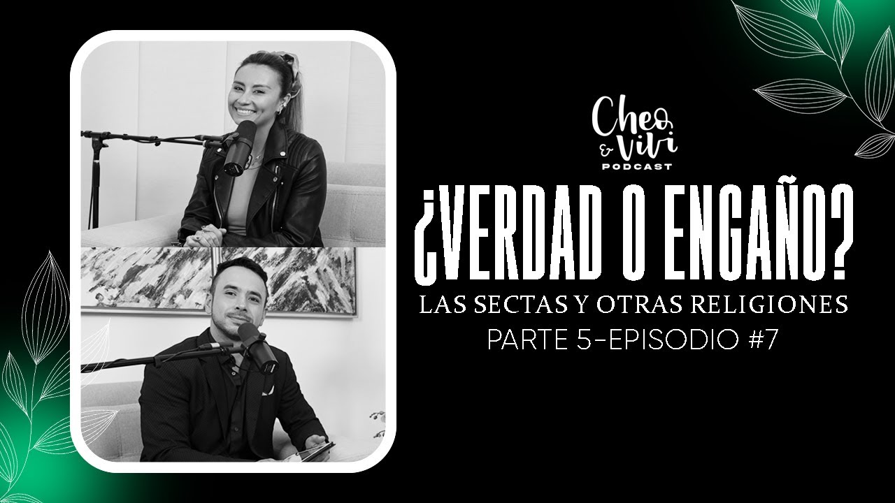 ¿Verdad o engaño? Las sectas y otras religiones - Cheo y Vivi Podcast - Episodio #07