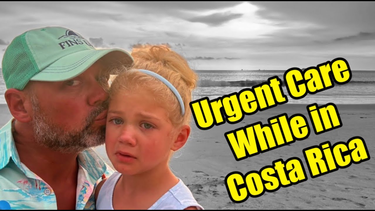 Urgent Care in Costa Rica - Our Experience and Lessons Learned