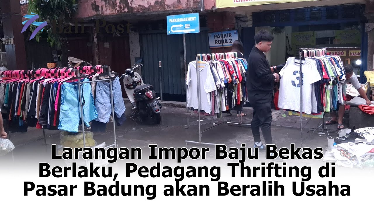Larangan Impor Baju Bekas Berlaku, Pedagang Thrifting di Pasar Badung akan Beralih Usaha