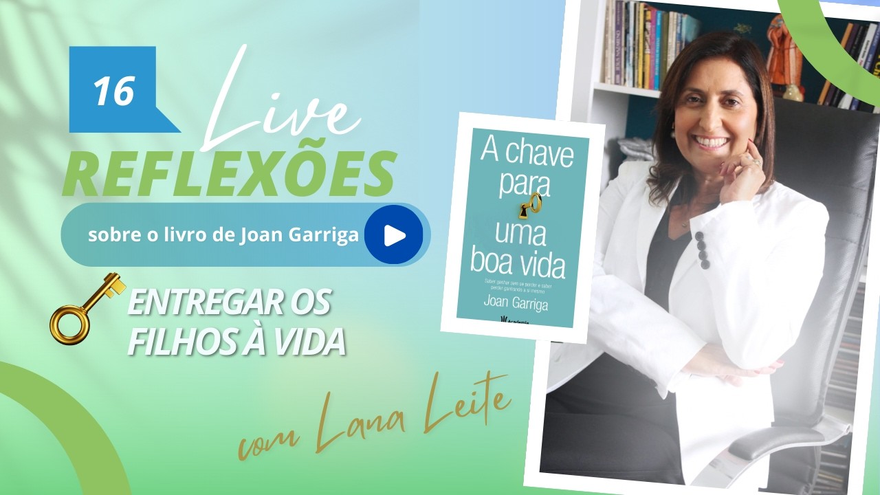 ENTREGAR OS FILHOS À VIDA Live 16 Reflexões sobre: A CHAVE PARA UMA BOA VIDA