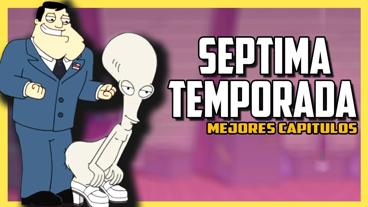 AMERICAN DAD séptima temporada | Resúmenes de series | Mejores capitulos