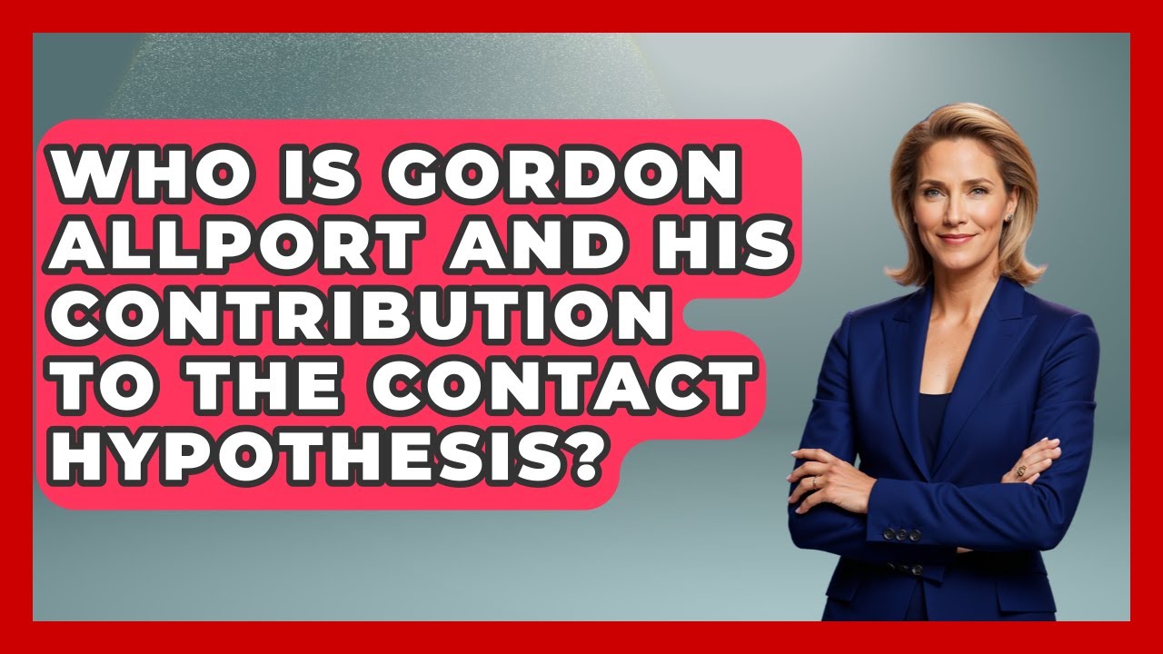 Who Is Gordon Allport And His Contribution To The Contact Hypothesis? - Your Civil Rights Guide