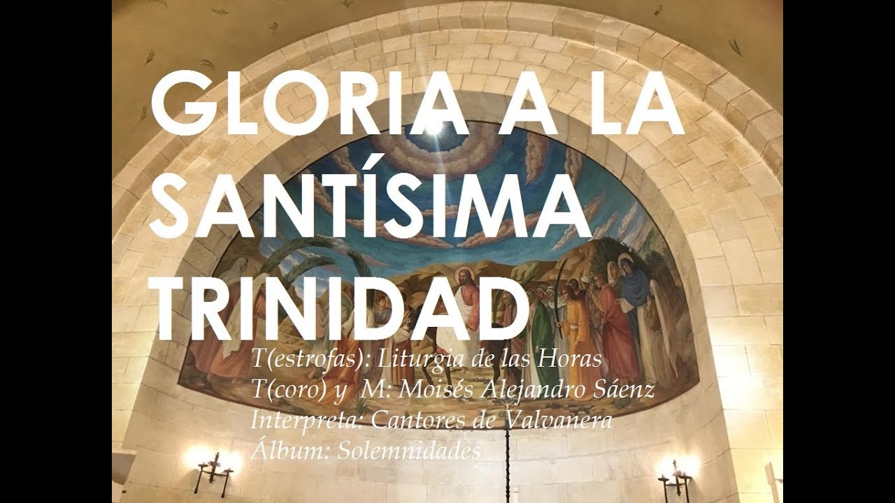 CANTO A LA SANTISIMA TRINIDAD - GLORIA A LA SANTÍSIMA TRINIDAD