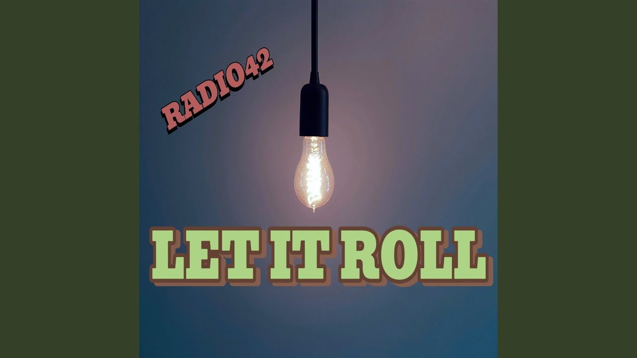 LET IT ROLL