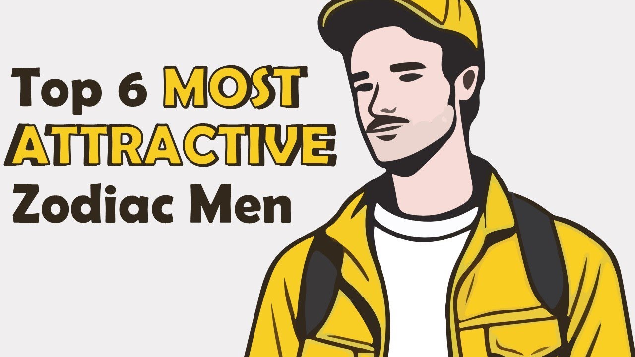 Top 6 MOST ATTRACTIVE Zodiac Men