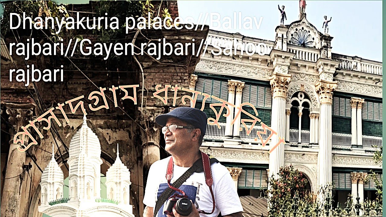 Dhanyakuria Palaces//Ballabh Rajbari//Gayen Rajbari//Sahoo Rajbari