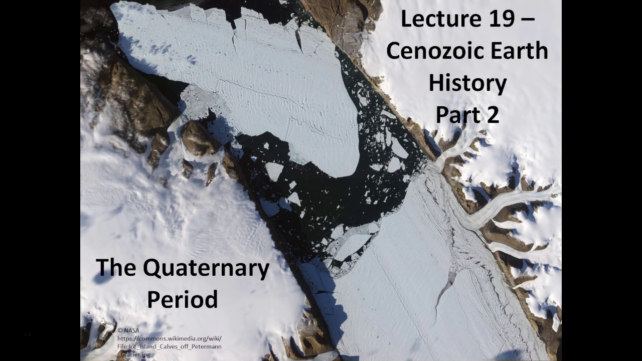 Lecture 19 &ndash; Cenozoic Earth History Quaternary Version 2