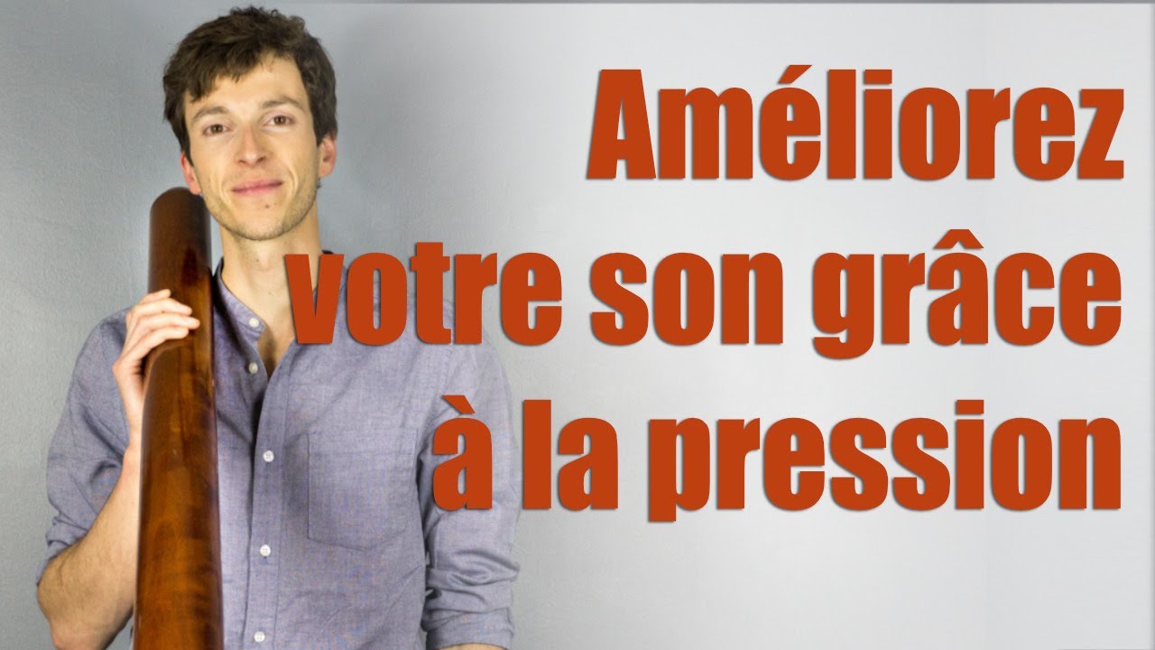 Améliorer votre son au didgeridoo grâce à la pression !