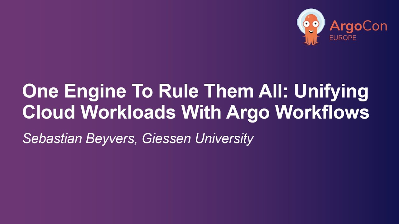 One Engine To Rule Them All: Unifying Cloud Workloads With Argo Workflows - Sebastian Beyvers