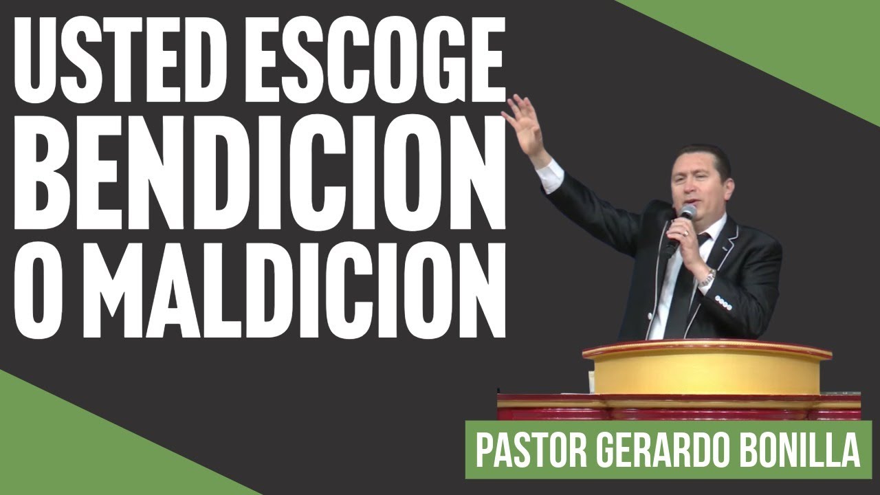 Usted Escoge, Bendicion o Maldicion? Pastor Gerardo Bonilla