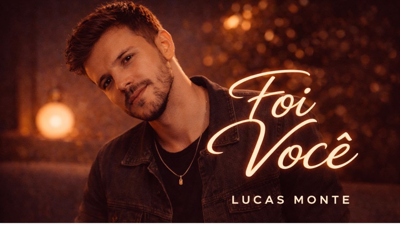 Foi Você – Lucas Monte | Videoclipe Oficial