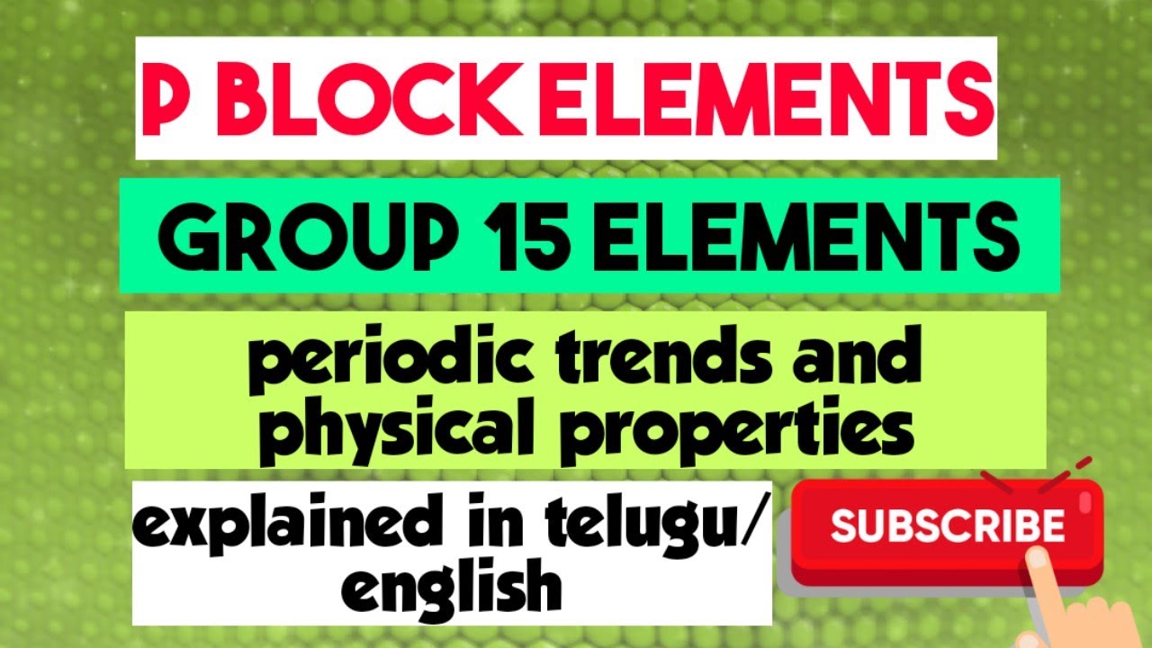P Block elements/ Group 15 elements/ Periodic trends/ physical properties