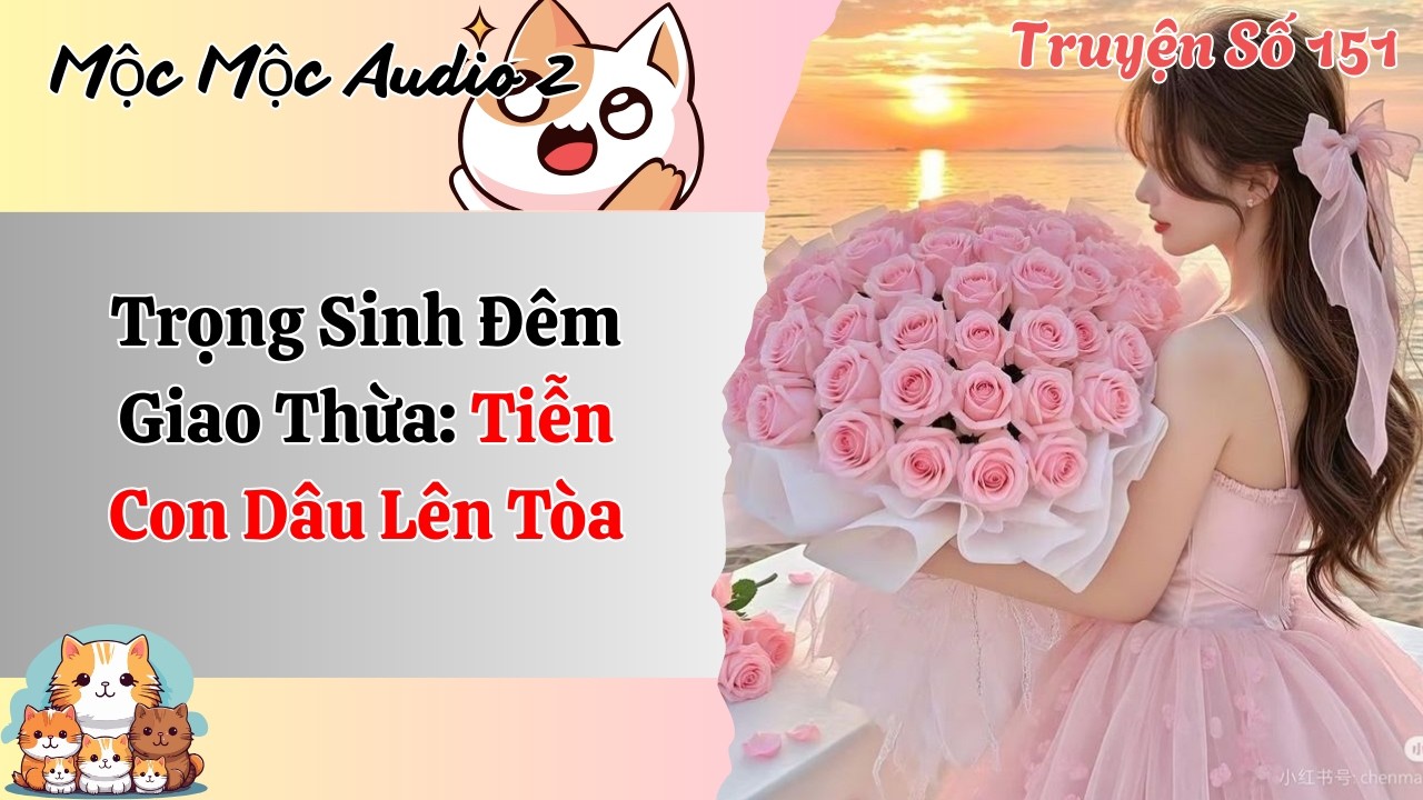 [Full Audio] | Mộc Mộc Audio Số 151| Trọng Sinh Đêm Giao Thừa: Tiễn Con Dâu Lên Tòa
