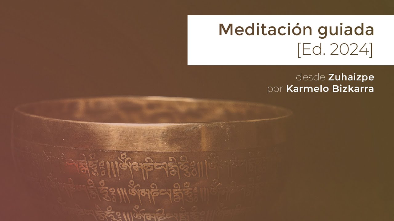 Meditacion guiada por Karmelo Bizkarra 2024