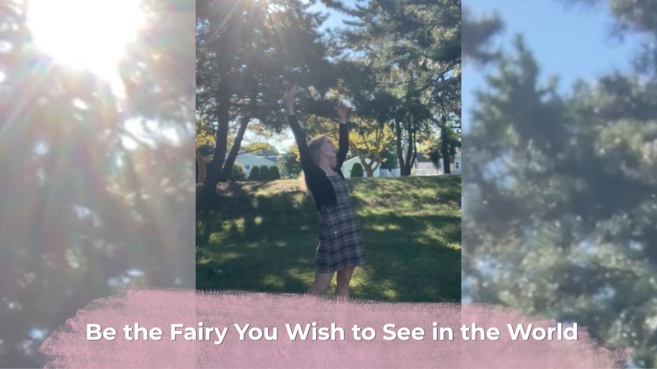 Be the Fairy You Wish to See In the World
