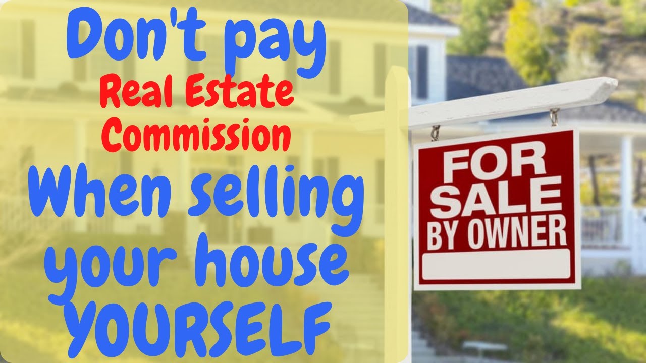 How to sell your house on your own as For Sale By Owner & pay no Commission.