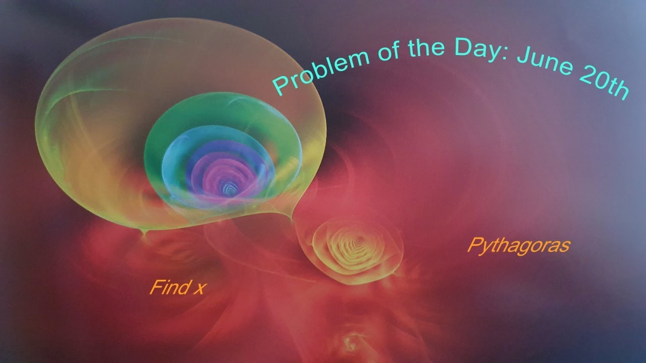 Problem of the Day June 20th. Pythagoras and more.