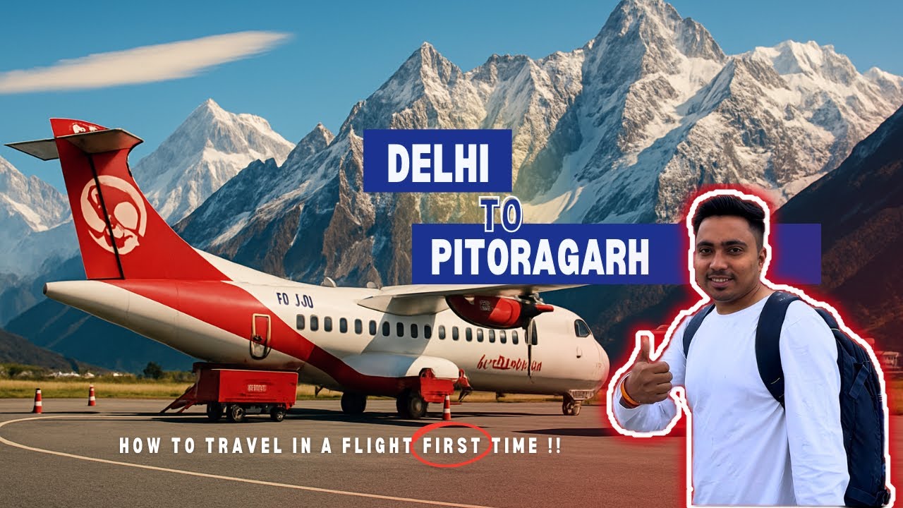 🛫 Delhi to Pithoragarh Flight Full Journey , How to travel in a first flight , Full information ℹ️