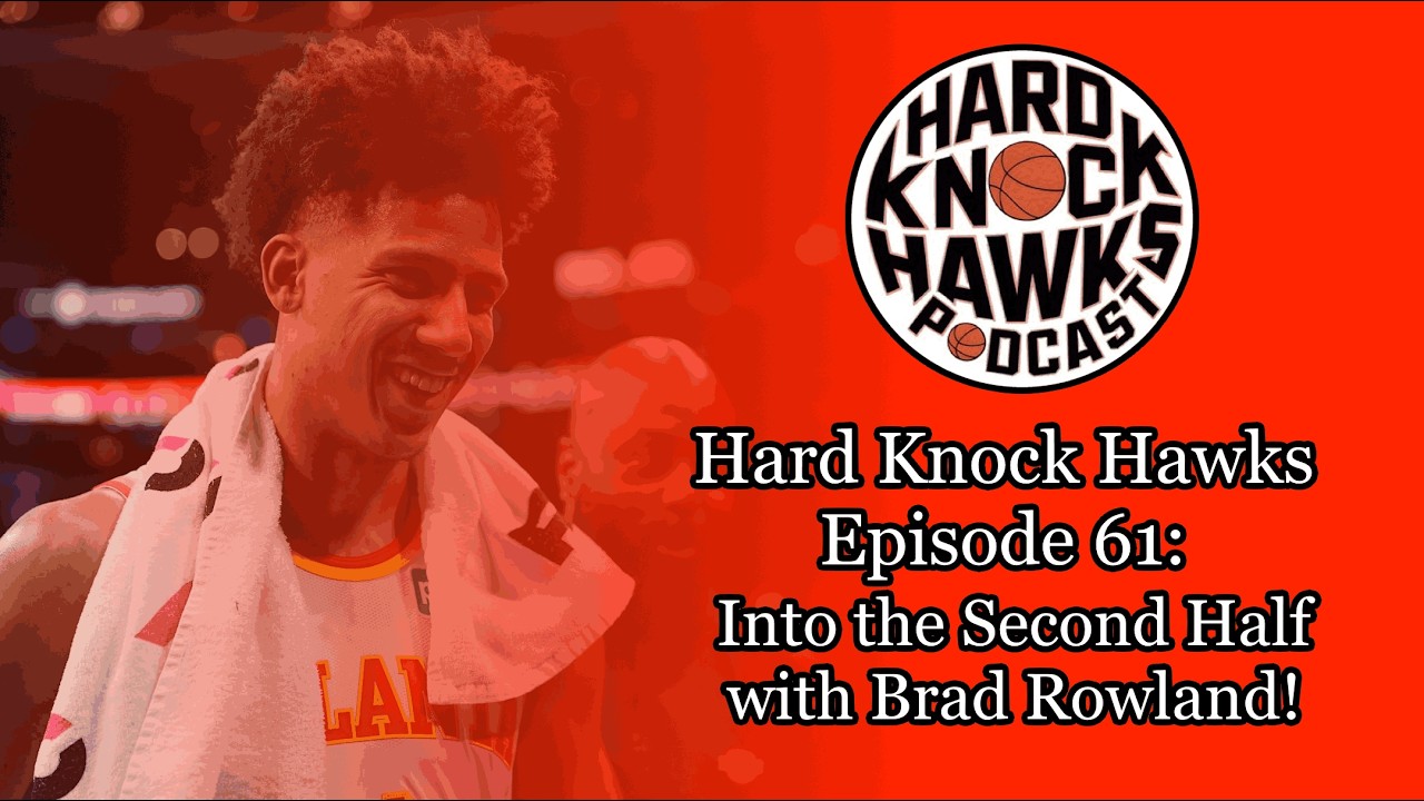 Hard Knock Hawks Episode 61: Into the Second Half with Brad Rowland!