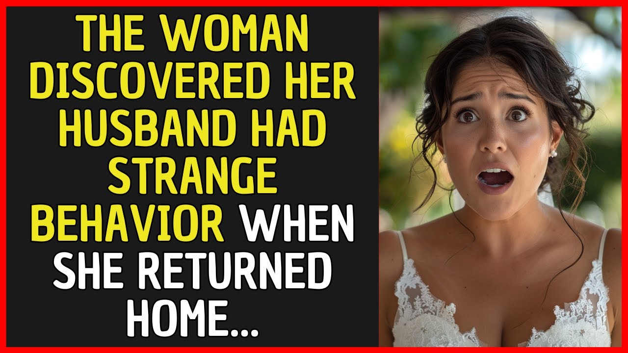The woman discovered her husband had strange behavior when she returned home...