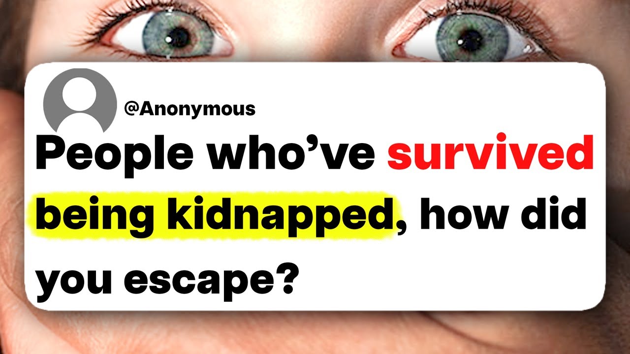 People Who've Survived Being Kidnapped, How Did You Escape?