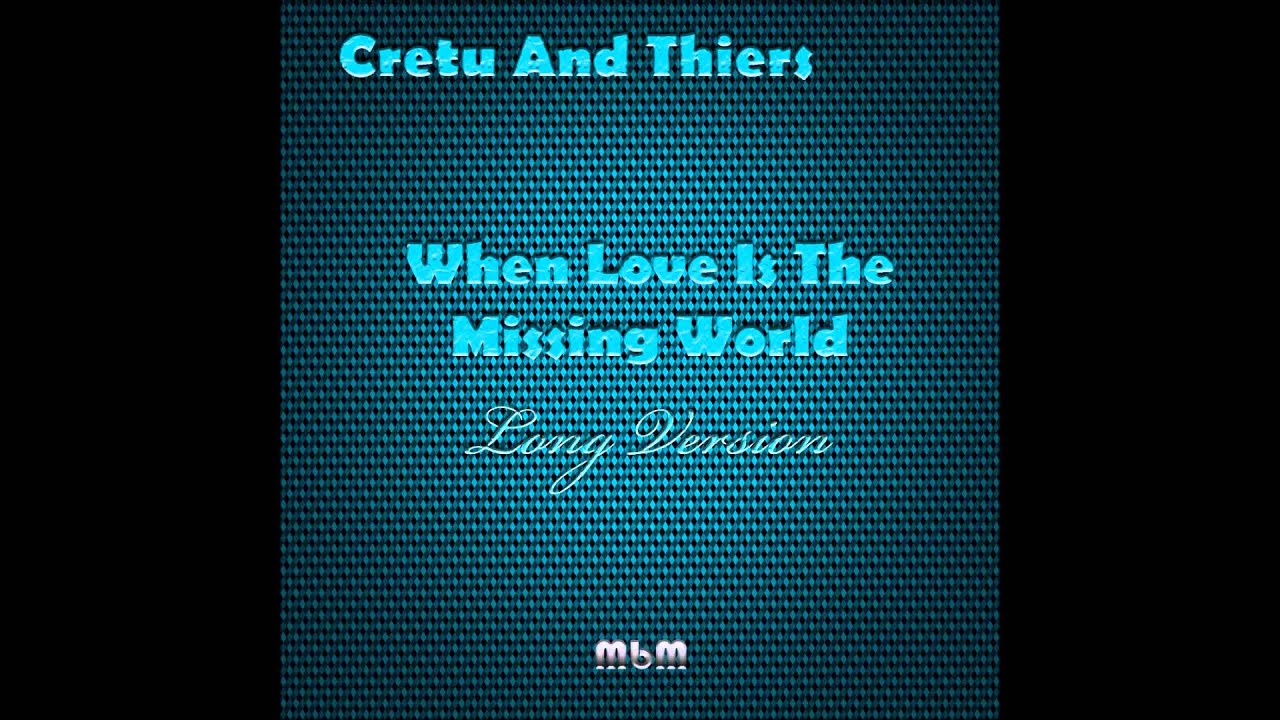 Cretu & Thiers - When Love Is The Missing World Long Version (mixed by Manaev)