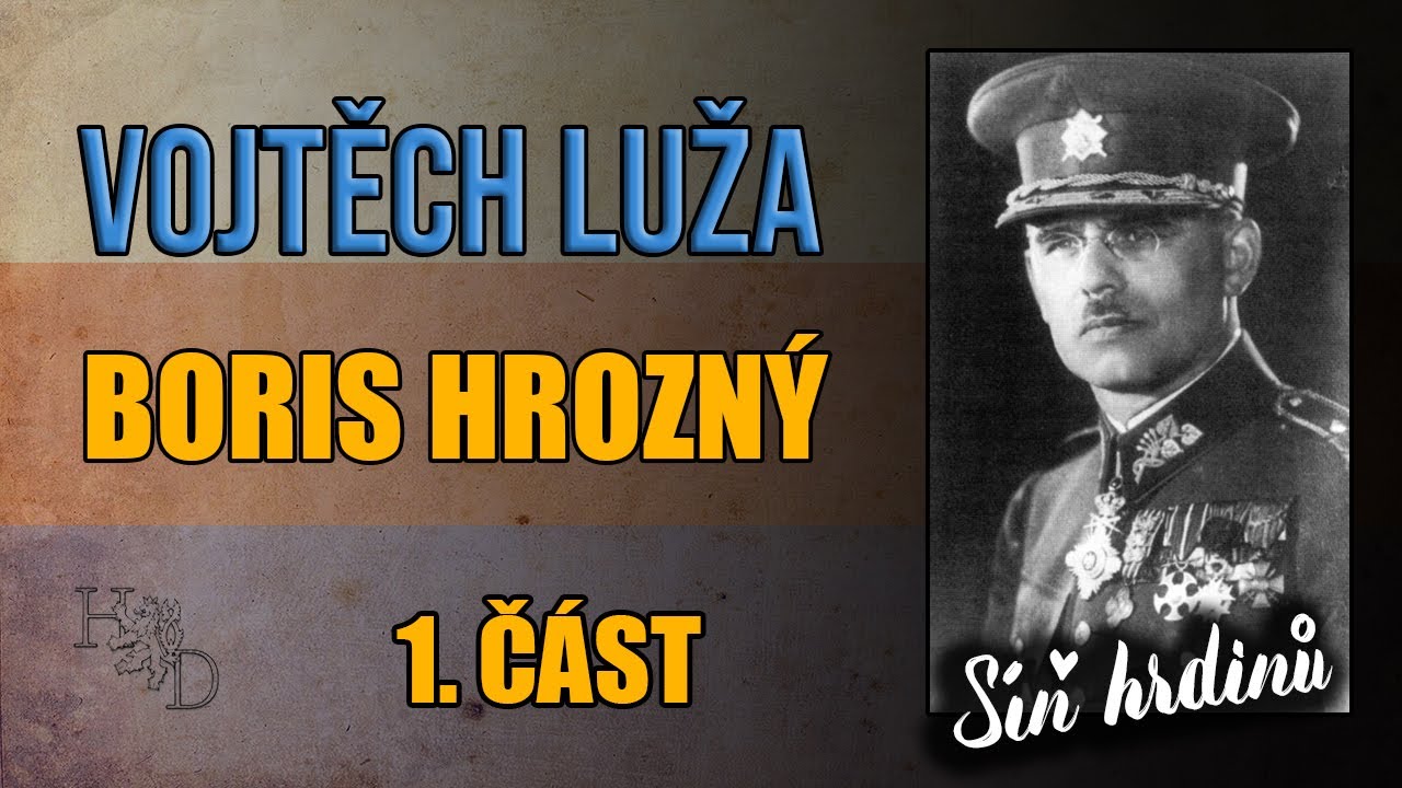 Síň hrdinů: generál Vojtěch Luža - Boris Hrozný (1/2) CZ/SK