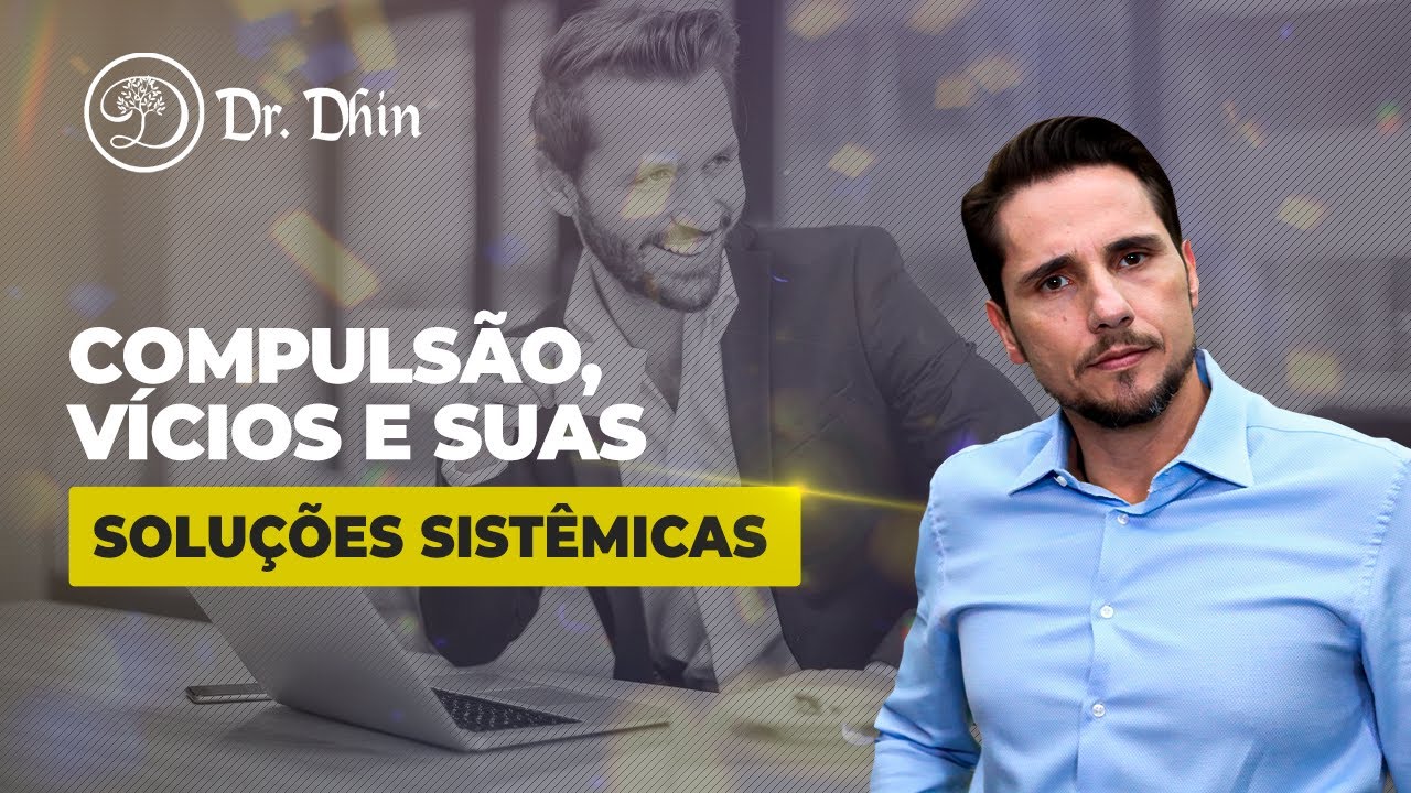 Compulsão, vícios e suas soluções sistêmicas
