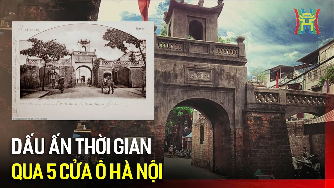 Dấu ấn thời gian qua 5 Cửa ô Hà Nội | Hà Nội 18:00