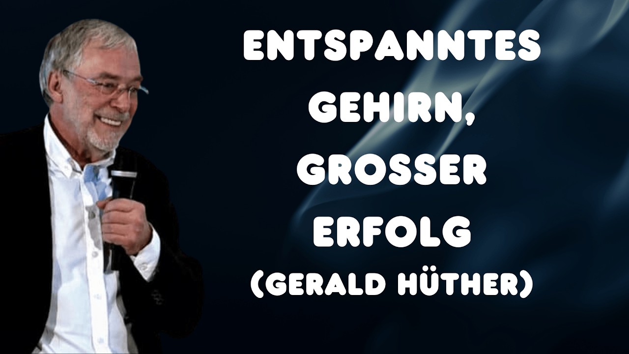 Entspanne dein Gehirn: Der Schlüssel zu grenzenlosem Erfolg | Gerald Hüther