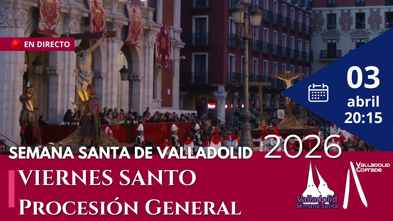 🔴EN DIRECTO - Procesi&oacute;n General de la Sagrada Pasi&oacute;n del Redentor, Viernes Santo en Valladolid 2026