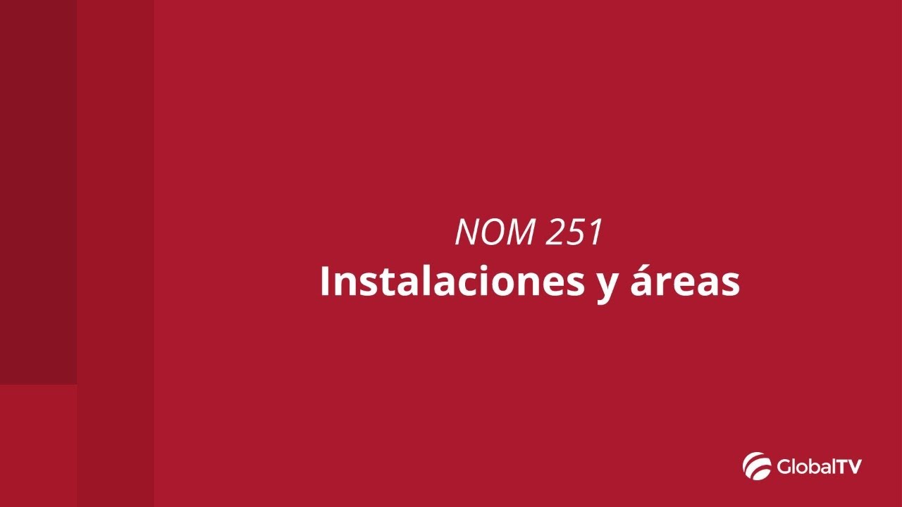 Instalaciones y áreas en la NOM 251 #GlobalTV