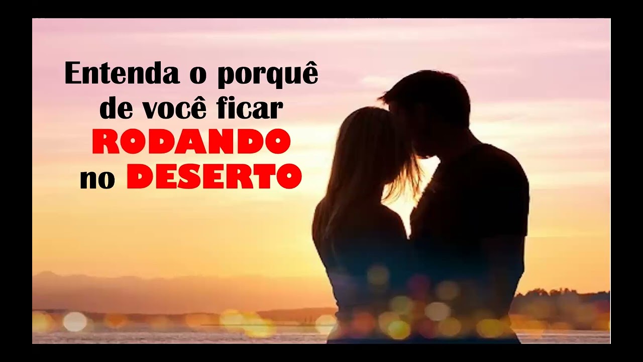 Restauração de Casamento: Entenda o porquê de.você`ficar rodando no deserto