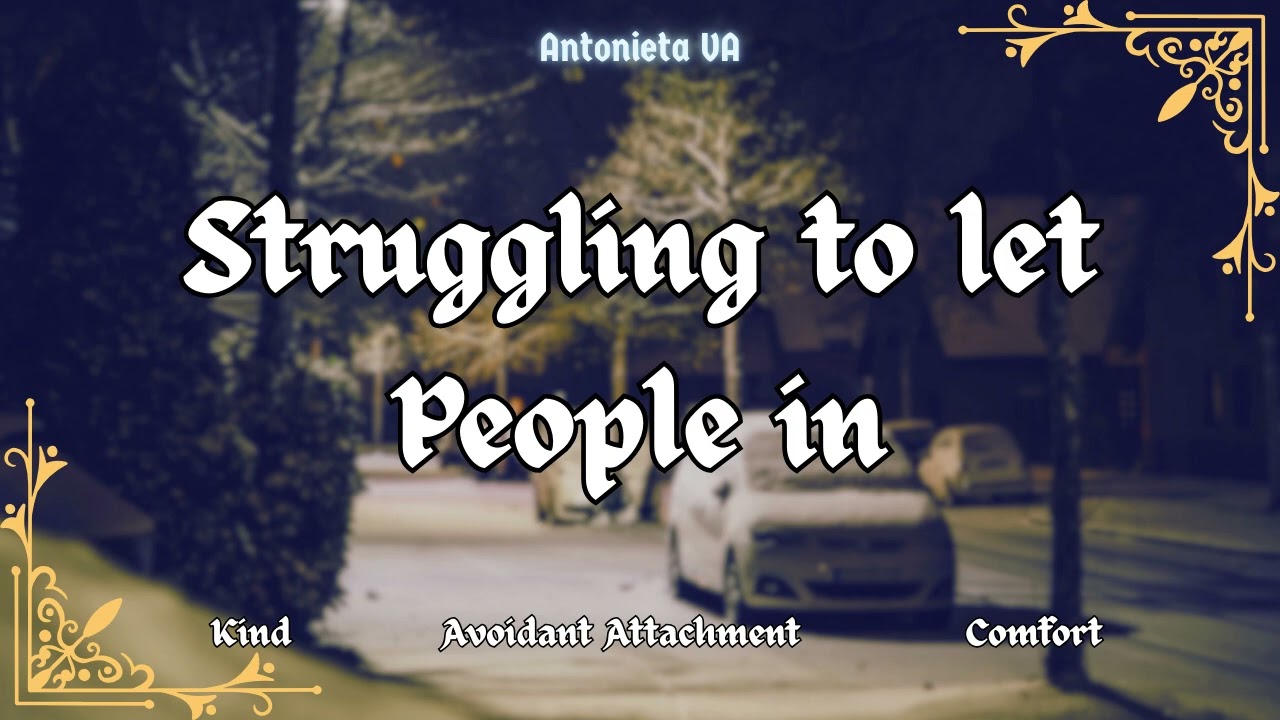 [F4M Struggling to Let People In [Avoidant Attachment] [Comfort] [Kind Speaker]